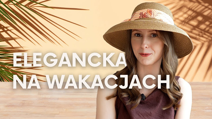 9 rzeczy, dzięki którym na wakacjach będziesz wyglądała ELEGANCKO
