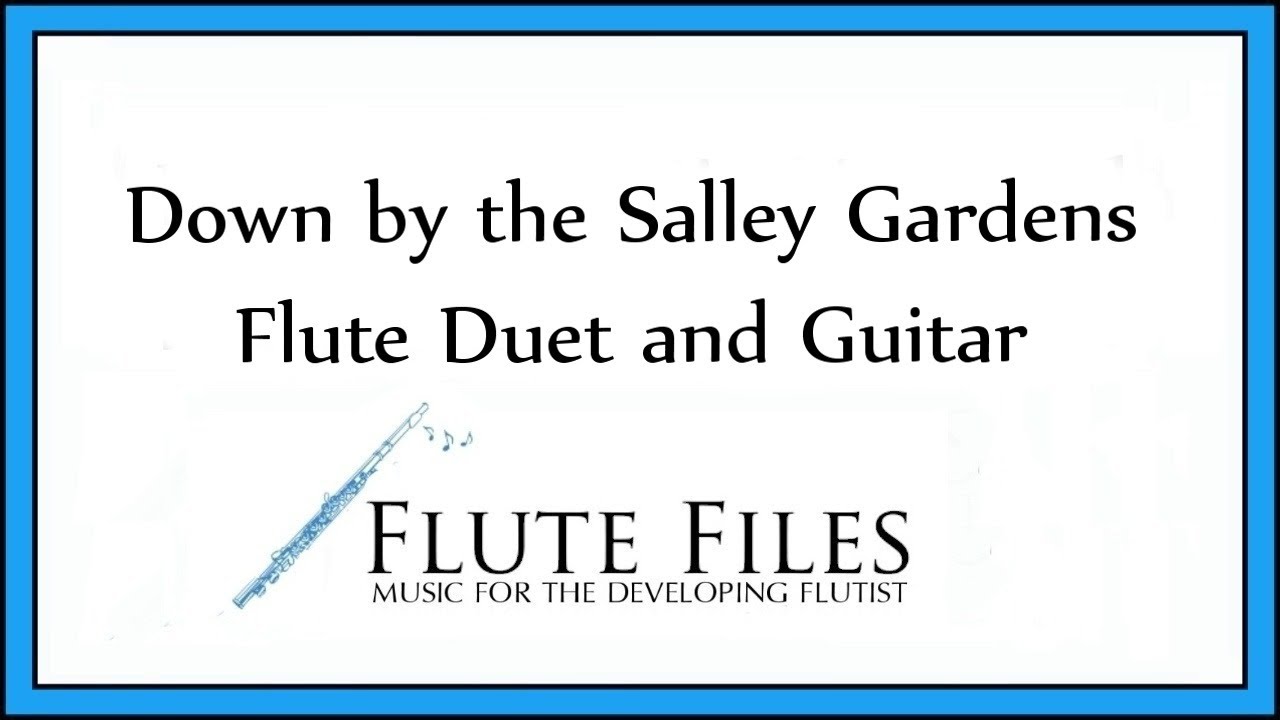 Down by the Salley Gardens - Flute Duet and Guitar Down by the Salley Gardens - Flute Duet and Guitar