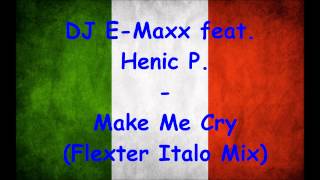 Download Lagu DJ E-Maxx feat. Henric P. - Make Me Cry (Flexter Italo Mix) MP3
