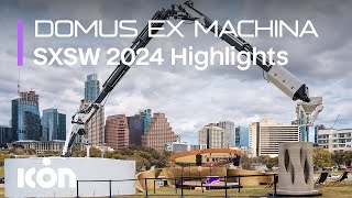 Highlights from ICON's Technology Showcase | DOMUS EX MACHINA at SXSW 2024