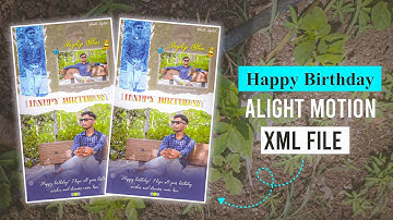 HAPPY BIRTHDAY XML🎂🎁|| ALIGHT MOTION BIRTHDAY XML FILE🌈💘|| NEW BIRTHDAY XML 🦋🫀||