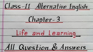 Life and Learning | Question Answer | True or False | Class 11| Alternative English Chapter 3 AHSEC