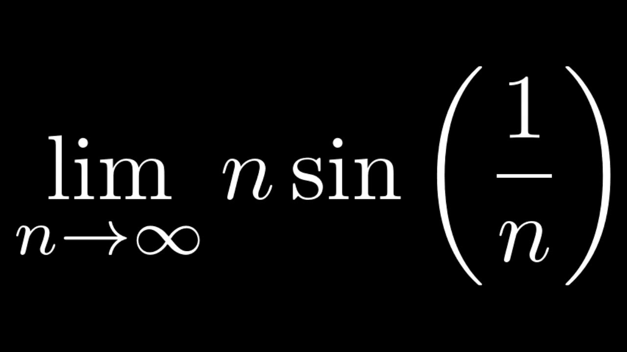 The Limit Of The Sequence N Sin 1 N As N Approaches Infinity Youtube