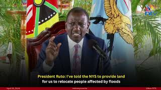 President Ruto: I’ve told the NYS to provide land for us to relocate people affected by floods