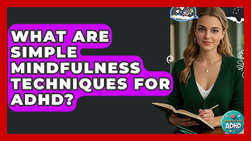 What Are Simple Mindfulness Techniques For ADHD? - Managing Your ADHD