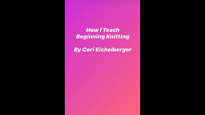 Fun and Effective Methods for Teaching Beginning Knitting