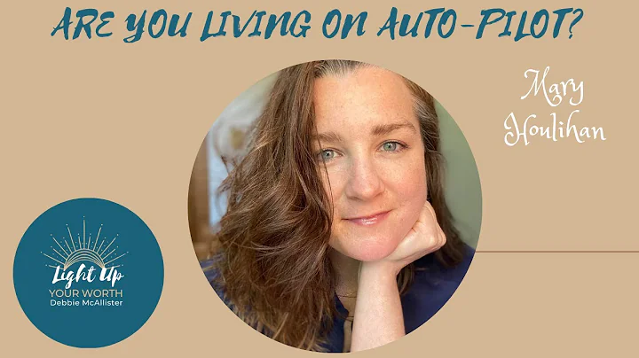 32. Are You Living on Auto Pilot with Mary Houlihan