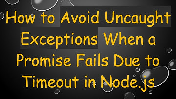 How to Avoid Uncaught Exceptions When a Promise Fails Due to Timeout in Node.js