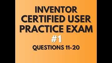 GMETRIX AUTODESK INVENTOR CERTIFIED USER - PRACTICE EXAM #1 (QUESTIONS 11-20)