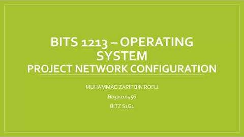 BITS 1213 - OPERATING SYSTEM - PROJECT NETWORK CONFIGURATION