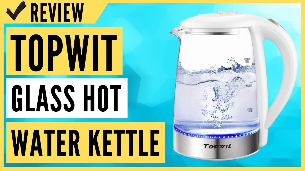 Topwit Electric Kettle Glass Hot Water Kettle Review 