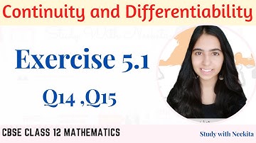 Continuity and Differentiability/ CBSE class 12 Math/Exercise 5.1/Q14,Q15