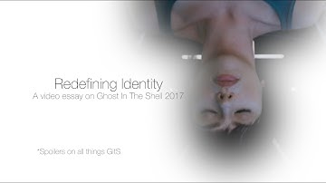 Redefining Identity - A video essay on Ghost In The Shell (2017)