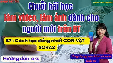 B7: Cách tạo đồng nhất con vật xuyên suốt trên các video Sora2