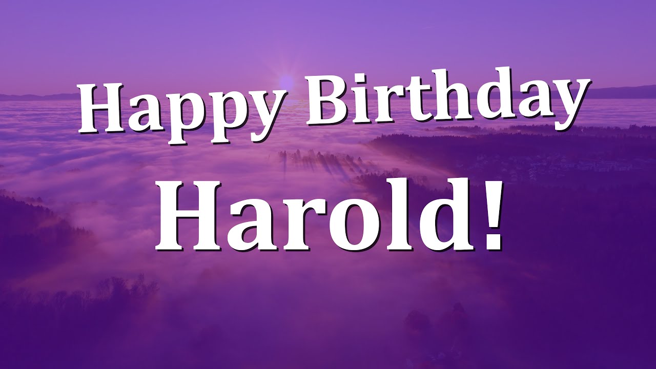 Happy Birthday Harold!  Have an Amazing Birthday!