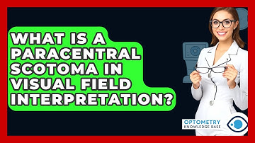What Is A Paracentral Scotoma In Visual Field Interpretation? - Optometry Knowledge Base