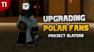 Upgrading Polar Fans To Tier 1 [Project Slayers]