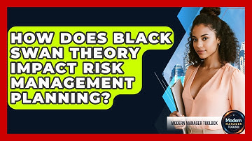 How Does Black Swan Theory Impact Risk Management Planning? - Modern Manager Toolbox