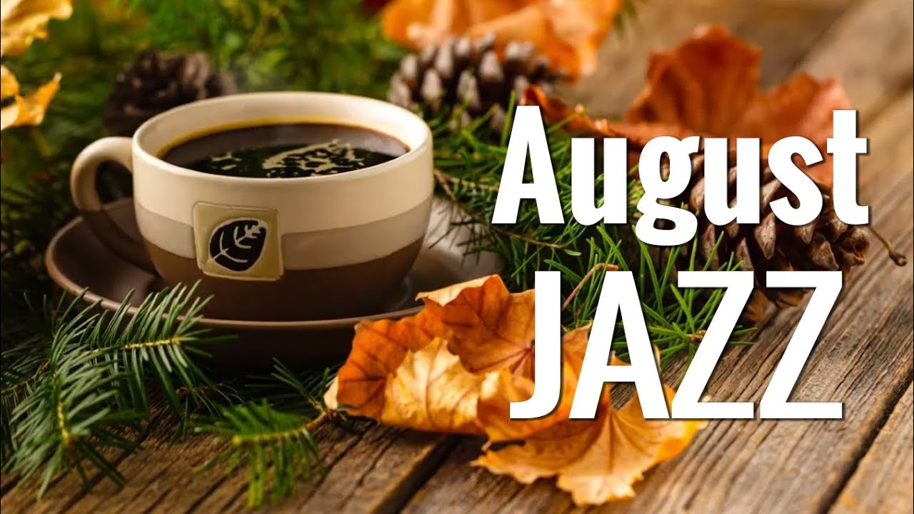 Watch August Jazz: Sweet Jazz & Elegant Bossa Nova to relax, study and work effectively on YouTube