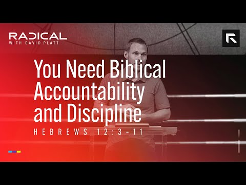 You Need Biblical Accountability and Discipline || David Platt