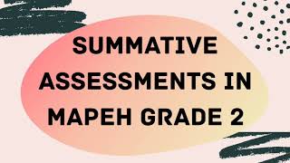 SUMMATIVE ASSESSMENTS IN MAPEH GRADE 2(activity sheets)