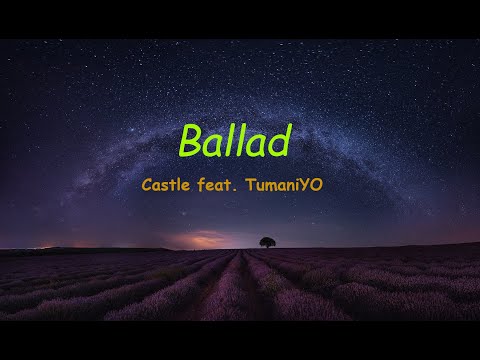 Castle feat. TumaniYO - Ballad (Lyrics)