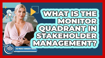 What Is The Monitor Quadrant In Stakeholder Management?