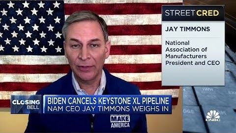National Association of Manufacturers CEO on Joe Biden canceling the Keystone XL pipeline