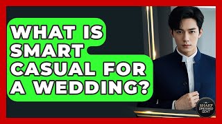 What Is Smart Casual For A Wedding? - The Sharp Dressed Gent