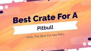 Best Dog Crate for Pitbulls