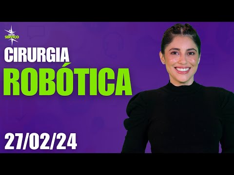 Cirurgia Robótica e as novas tecnologias que ajudam a salvar vidas – REDEVIDA Serviço – 27/02/24