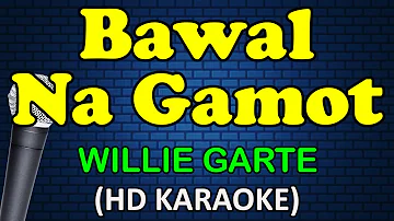 BAWAL NA GAMOT - Willie Garte (HD Karaoke)