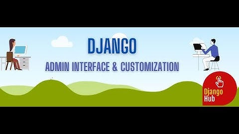 Django Admin Interface - How to use & Customize