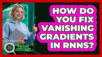 How Do You Fix Vanishing Gradients In RNNs? - AI and Machine Learning Explained