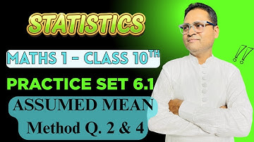 Statistics | Practice set 6.1 | Lecture -2 | SSC |  Class10  | Maths -1| Assumed Mean Method Qno.2&4