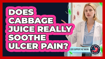 Does Cabbage Juice Really Soothe Ulcer Pain? - Ulcer Support Network
