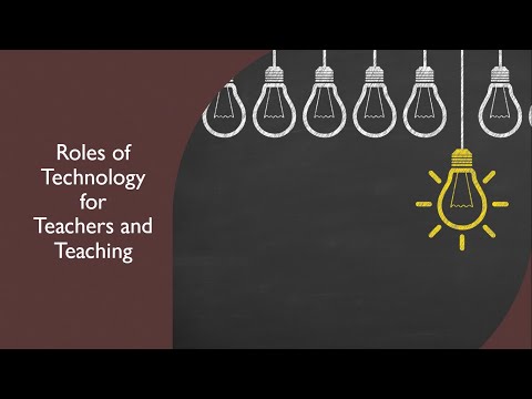 Roles of Technology for Teachers and Teaching