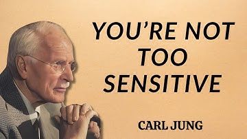 You’re Not Too Sensitive | Carl Jung