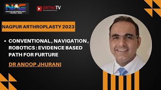 NAC 2023 :Conventional , Navigation , Robotics : Evidence based path for Furture : Dr Anoop Jhurani