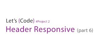 69-Let's Code - Project 2 - Header Responsive (part-6)