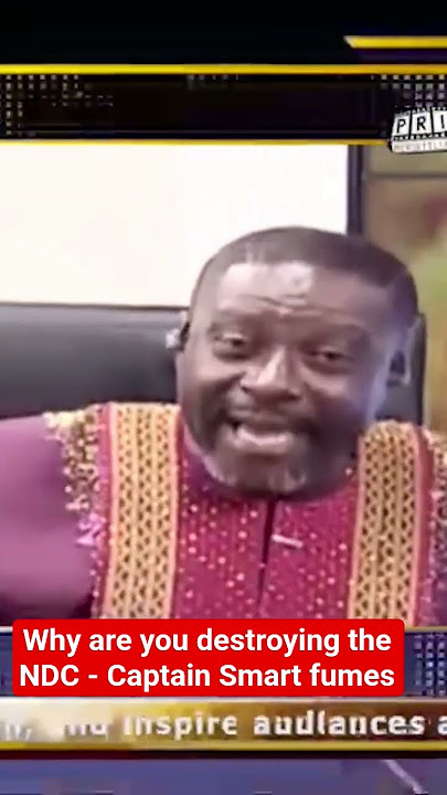 Why are you destroying the NDC - Captain Smart fumes