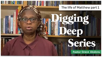Digging Deep Series with Pastor Grace: Lesson 13 - The life of Matthew part 1