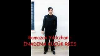Ramazan Yıldızhan - İnadina Küçük Rei̇s.