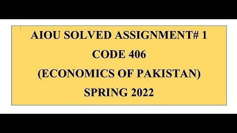 Solved Assignment of Economics of Pakistan | Course Code: 406 | Assignment no. 1 | Spring 2022