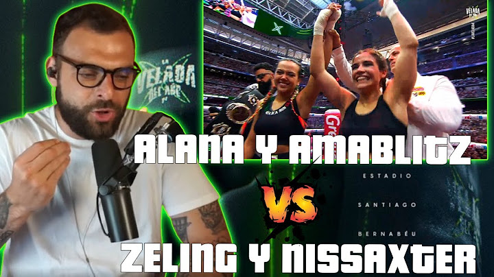 REACCIÓN DE GOES | COMBATE  ZELING Y NISSAXTER VS ALANA Y AMABLITZ | LA VELADA DEL AÑO IV