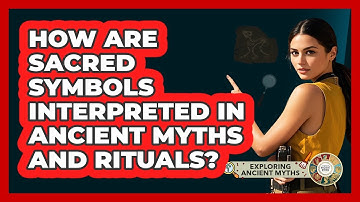 How Are Sacred Symbols Interpreted In Ancient Myths And Rituals?