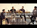 We Love Your Name | The Acoustic Project | LIVE