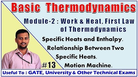 BTD : Module 2 | Work & Heat First Law | Part 7 Specific Heat | Enthalpy | Perpetual Motion Machine