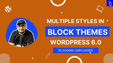Multiple Style Options in Block Themes | WordPress 6.0 | Full Site Editing | Blogging Unplugged