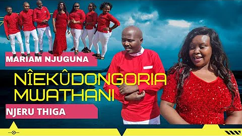 Nîekûdongoria mwathani | Mariam Njuguna & Njeru Thiga ( lyrics)